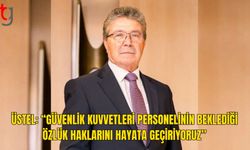 Üstel: “Devlete Verilen Emek Karşılıksız Kalmayacak”