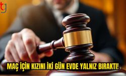 11 Yaşındaki Kızını İki Gün Evde Yalnız Bırakan Babaya Dava