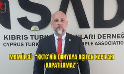 Mamülcü: “Kıbrıs Türk Halkı Dünyadan Koparılamaz”