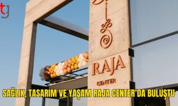 Raja Center’dan Bütüncül Yaşam Vizyonu
