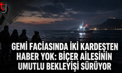 Gemi faciasında iki kardeşten haber yok: Biçer ailesinin umutlu bekleyişi sürüyor