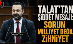Talat’tan Şiddet Mesajı: Sorun Milliyet Değil, Zihniyet