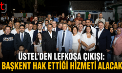 Üstel’den Lefkoşa çıkışı: “Başkent hak ettiği hizmeti alacak”