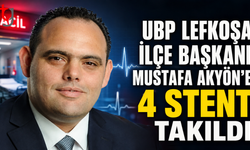 UBP Lefkoşa İlçe Başkanı Mustafa Akyön’e 4 Stent Takıldı