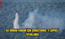 22 İlde Yangın Soruşturması: 43 Şüpheli Tespit Edildi