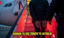 Toplam 76 aranan kişi Türkiye’ye iade edildi