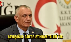 Çavuşoğlu: DAÜ’de münhal ve istihdam talebi yok