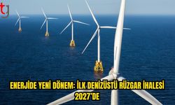 Türkiye’nin ilk denizüstü rüzgar ihalesi 2027’de
