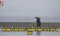 Meteoroloji’den Sel ve Su Baskını Uyarısı