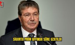 Üstel: Sigorta Prim Affı’nda başvuru süresi uzatıldı