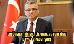 Erhürman: Bilim, Liyakat ve Denetime Dayalı Siyaset Gerekli