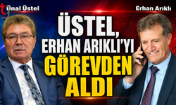 ÜSTEL, ERHAN ARIKLI’YI GÖREVDEN ALDI