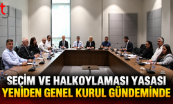 Seçim ve Halkoylaması Yasası yeniden Genel Kurul gündeminde