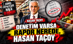 DENETİM VARSA RAPOR NEREDE, HASAN TAÇOY?