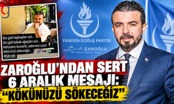 Zaroğlu’ndan Sert 6 Aralık Mesajı: “Kökünüzü Sökeceğiz”