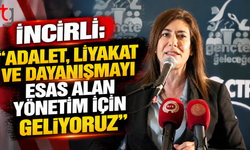 İNCİRLİ: “ADALET, LİYAKAT VE DAYANIŞMAYI ESAS ALAN YÖNETİM İÇİN GELİYORUZ”
