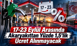 17-23 Eylül Arasında Akaryakıttan Yüzde 1,5’lik Ücret Alınmayacak