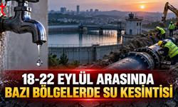 18-22 EYLÜL ARASINDA BAZI BÖLGELERDE SU KESİNTİSİ