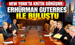 NEW YORK’TA KRİTİK GÖRÜŞME: ERHÜRMAN GUTERRES İLE BULUŞTU
