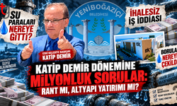 KATİP DEMİR DÖNEMİNE MİLYONLUK SORULAR: RANT MI, ALTYAPI YATIRIMI MI?