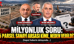 MİLYONLUK SORU: 5 PARSEL SANAYİ ARSASI KİME, NEDEN VERİLDİ?