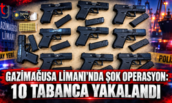 GAZİMAĞUSA LİMANI’NDA ŞOK OPERASYON: 10 TABANCA YAKALANDI