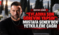 MUSTAFA ŞENER’DEN ÇAĞRI: “BIRAKIN BU ANNE EVLADINA SON GÖREVİNİ YAPSIN”