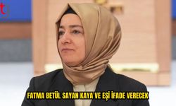 Fatma Betül Sayan Kaya ve Eşi İfadeye Çağrıldı