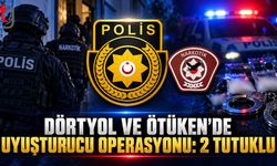 Dörtyol ve Ötüken’de Uyuşturucu Operasyonu