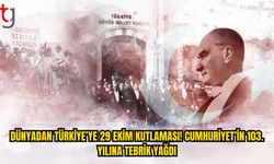 CUMHURİYET’İN 103. YILINA DÜNYADAN TEBRİK