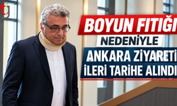 BOYUN FITIĞI NEDENİYLE ANKARA ZİYARETİ İLERİ TARİHE ALINDI
