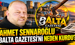 AHMET SENNAROĞLU BALTA GAZETESİ'Nİ NEDEN KURDU?
