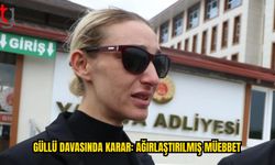 Güllü’nün Kızına Ağırlaştırılmış Müebbet