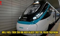 YERLİ HIZLI TREN 250 KİLOMETRE HIZA ULAŞTI