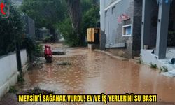 MERSİN’DE SAĞANAK FELAKETİ: EVLERİ SU BASTI