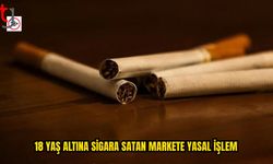 18 Yaş Altına Sigara Satışına Yasal İşlem