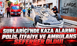SURLARİÇİ’NDE KAZA ALARMI: POLİS, İTFAİYE VE AMBULANS SEFERBER OLDU!