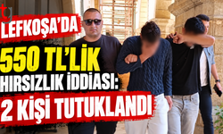 LEFKOŞA’DA 550 TL’LİK HIRSIZLIK İDDİASI: 2 KİŞİ TUTUKLANDI