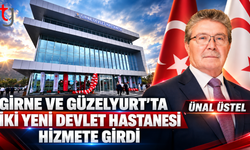 SAĞLIKTA İKİ YENİ YATIRIM: GİRNE VE GÜZELYURT HASTANELERİ AÇILDI