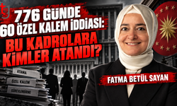 776 GÜNDE 60 ÖZEL KALEM İDDİASI: BU KADROLARA KİMLER ATANDI?