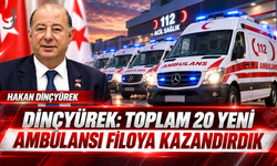 DİNÇYÜREK: TOPLAM 20 YENİ AMBULANSI FİLOYA KAZANDIRDIK