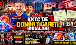 KKTC'DE DONÖR TİCARETİ İDDİALARI: SAĞLIK BAKANLIĞI NEYİ DENETLEDİ?