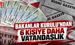 BAKANLAR KURULU’NDAN 6 KİŞİYE DAHA VATANDAŞLIK