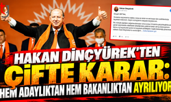 HAKAN DİNÇYÜREK’TEN ÇİFTE KARAR: HEM ADAYLIKTAN HEM BAKANLIKTAN AYRILIYOR