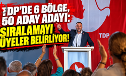 TDP’DE 6 BÖLGE, 50 ADAY ADAYI: SIRALAMAYI ÜYELER BELİRLİYOR!