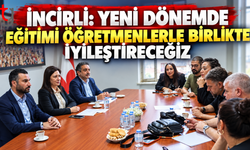 İncirli: “Yeni Dönemde Eğitimi Öğretmenlerle Birlikte İyileştireceğiz”