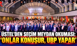 Üstel’den seçim meydan okuması: “Onlar konuşur, UBP yapar”