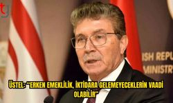 Üstel’den CTP’ye Erken Emeklilik Eleştirisi
