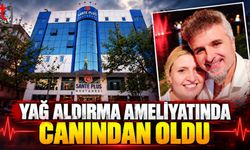 YAĞ ALDIRMA AMELİYATINA GİRDİ, HAYATINI KAYBETTİ