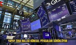 KÜRESEL PİYASALARDA YAPAY ZEKA COŞKUSU